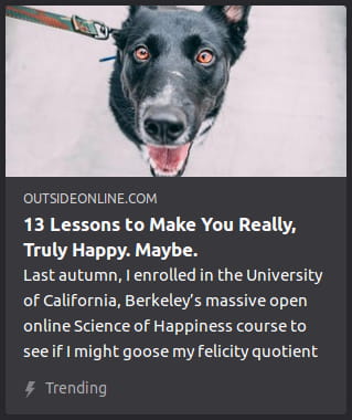 By Outside Online. Photo o’ a cross-eyed black dog with a leash, but with its body missing, just an off-white void ’hind it. “Last autumn, I enrolled in the University of California, Berkeley’s massive open online Science of Happiness course to see if I might goose my felicity quotient”