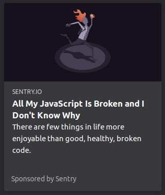Sponsored by Sentry.io. Illustration o’ a faceless cell drawing with their head on fire in spotlight in a dark purple-gray void. “There are few things in life more enjoyable than good, healthy, broken code.”