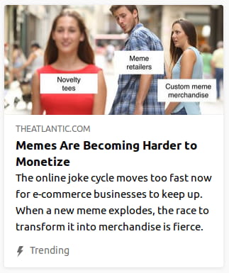 By the Atlantic. That inane woman-jealous-@-boyfriend-staring-@-other-woman’s-ass meme, but with the other woman labeled “Novelty tees”, the boyfriend, “Meme retailers”, & the girlfriend, “Custom meme merchandise”.