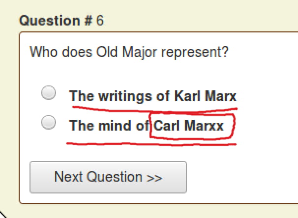 Question #6: Who does Old Major represent? 1. The writings of Karl Marx. 2. The mind of Carl Marxx.